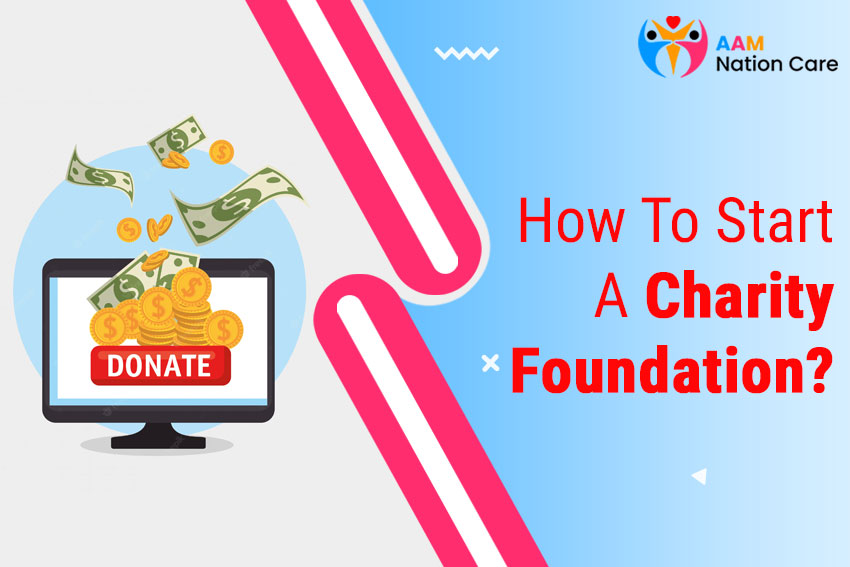  How To Start A Charity Foundation AAM Nation Care